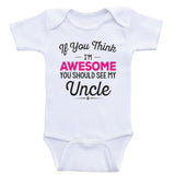 Uncle Baby Clothes "If You Think I'm Awesome You Should See My Uncle" Baby Clothes